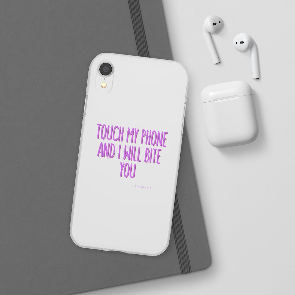 TOUCH MY PHONE AND I WILL BITE YOU FLEXI CASE