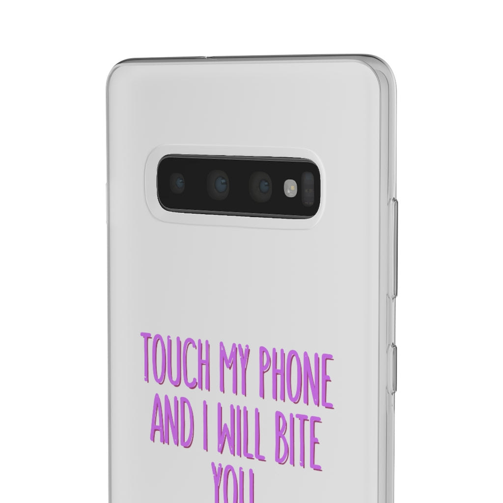 TOUCH MY PHONE AND I WILL BITE YOU FLEXI CASE