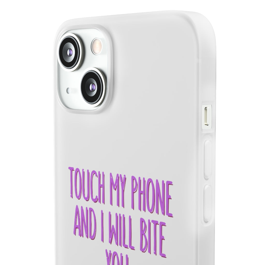 TOUCH MY PHONE AND I WILL BITE YOU FLEXI CASE