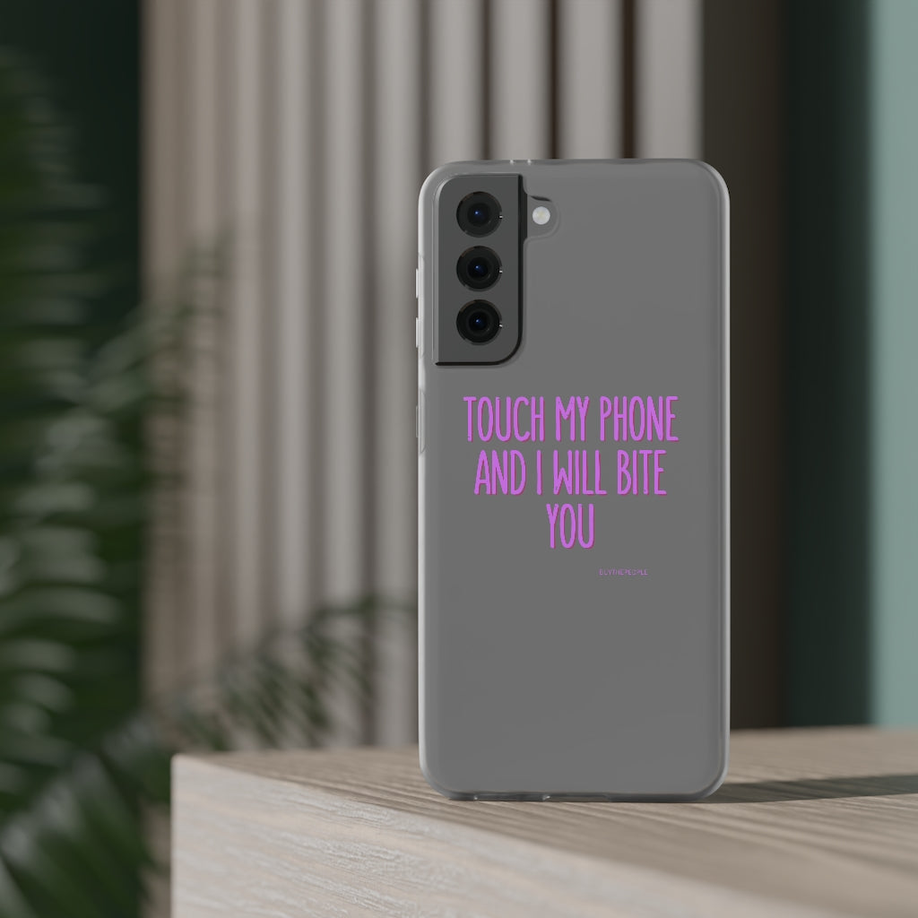 TOUCH MY PHONE AND I WILL BITE YOU FLEXI CASE