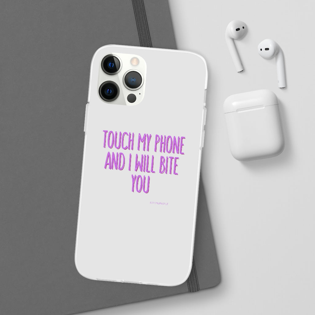 TOUCH MY PHONE AND I WILL BITE YOU FLEXI CASE