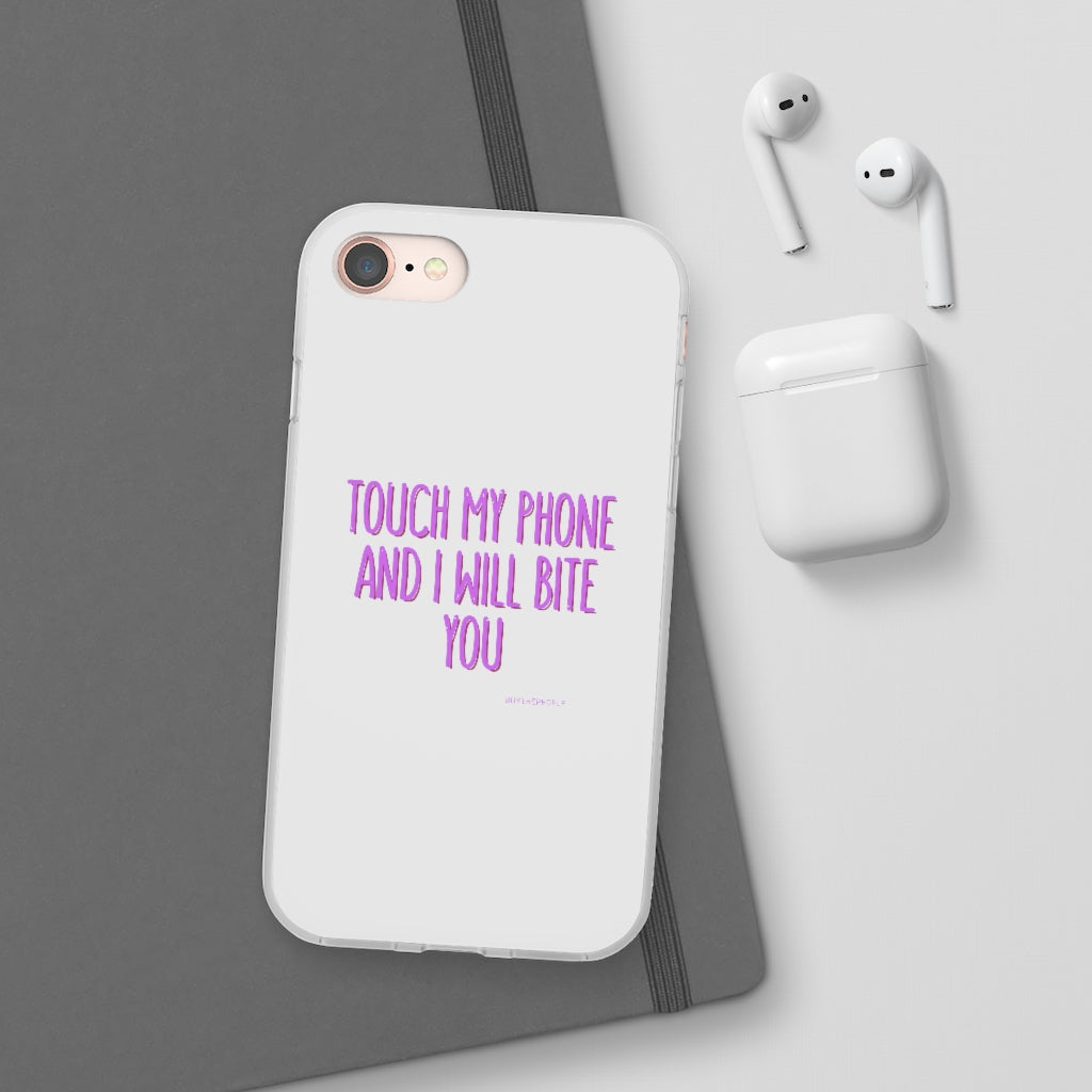 TOUCH MY PHONE AND I WILL BITE YOU FLEXI CASE