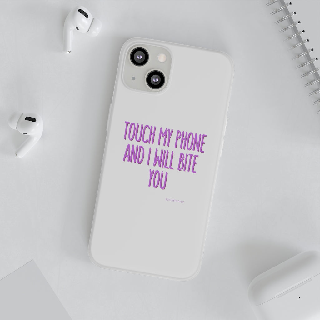 TOUCH MY PHONE AND I WILL BITE YOU FLEXI CASE