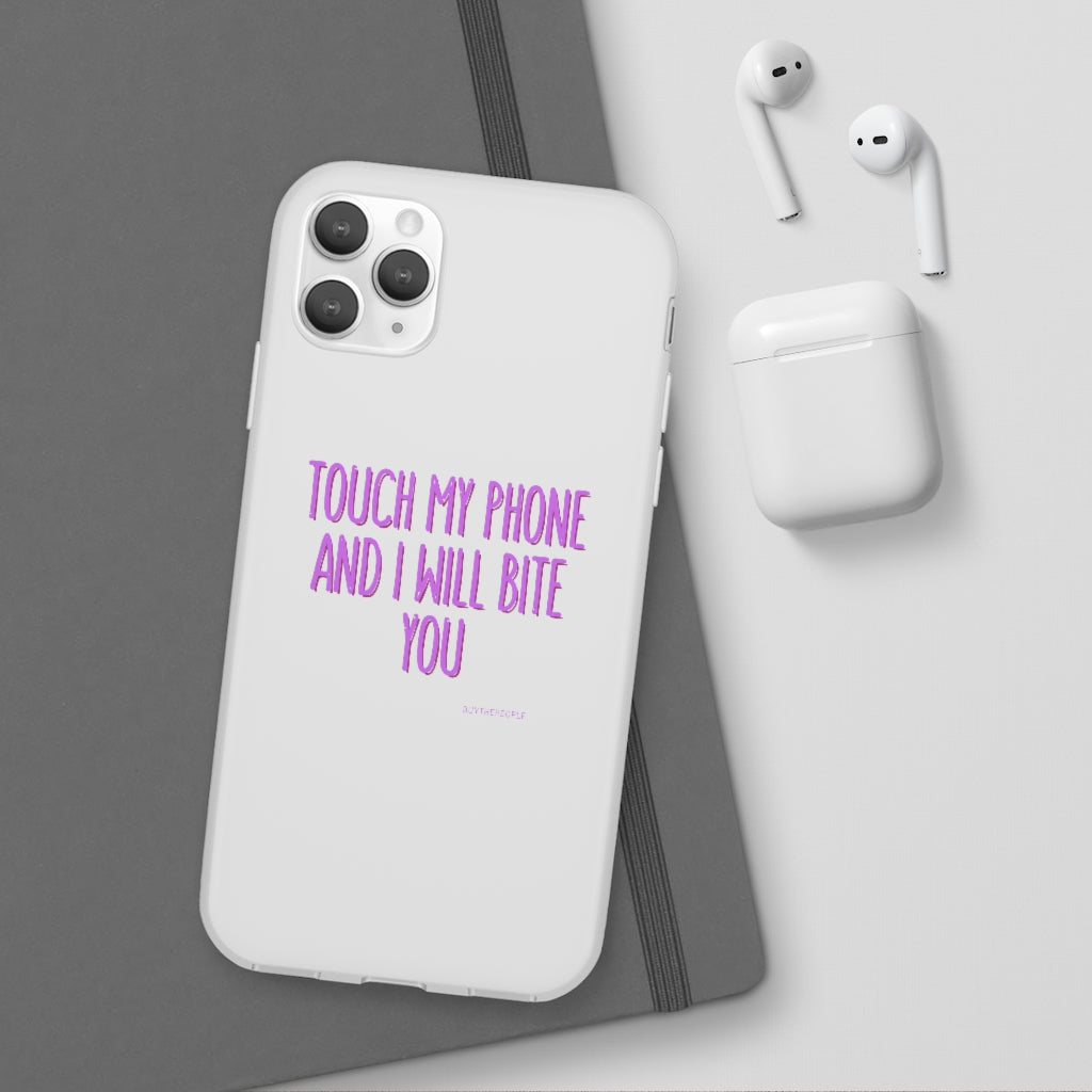 TOUCH MY PHONE AND I WILL BITE YOU FLEXI CASE