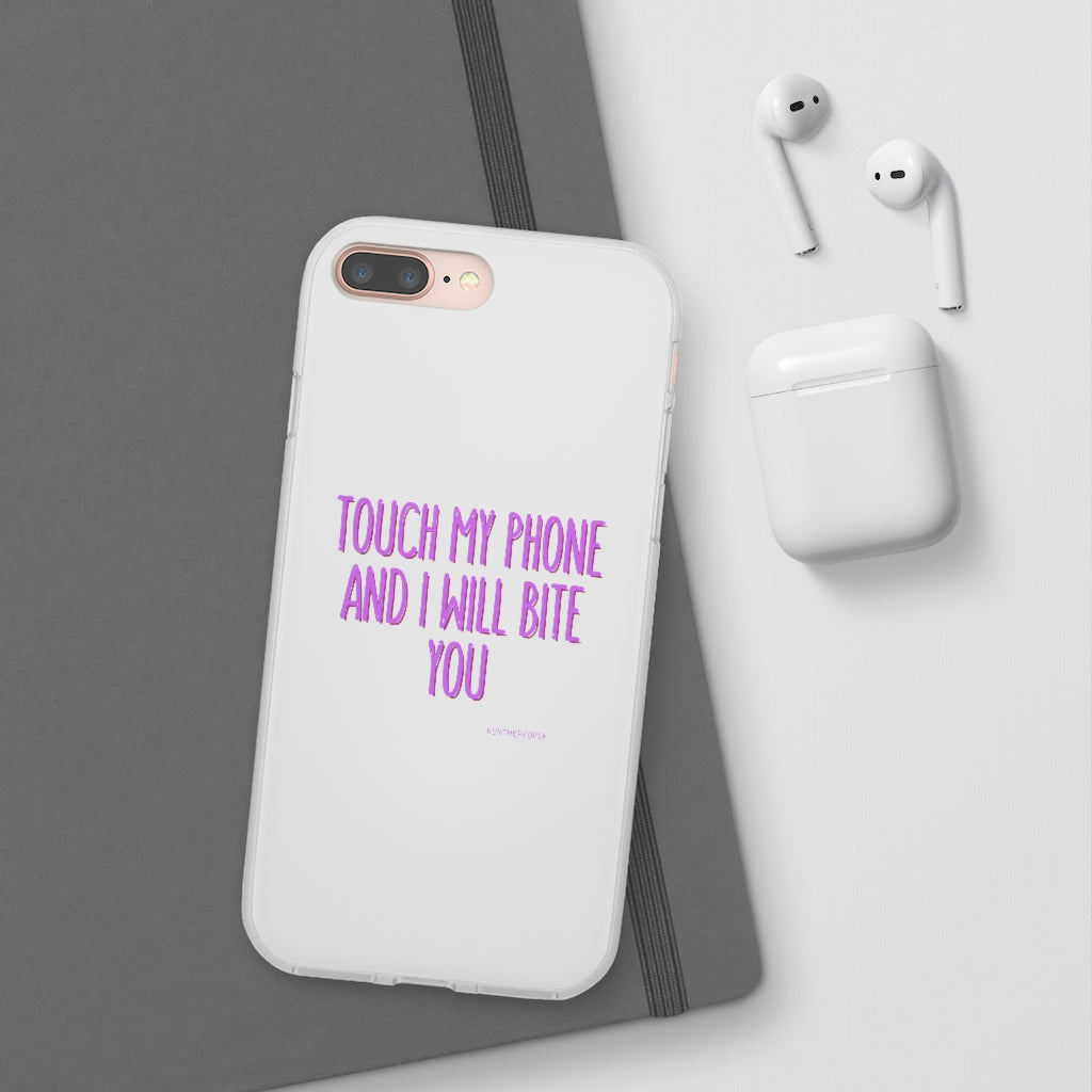 TOUCH MY PHONE AND I WILL BITE YOU FLEXI CASE