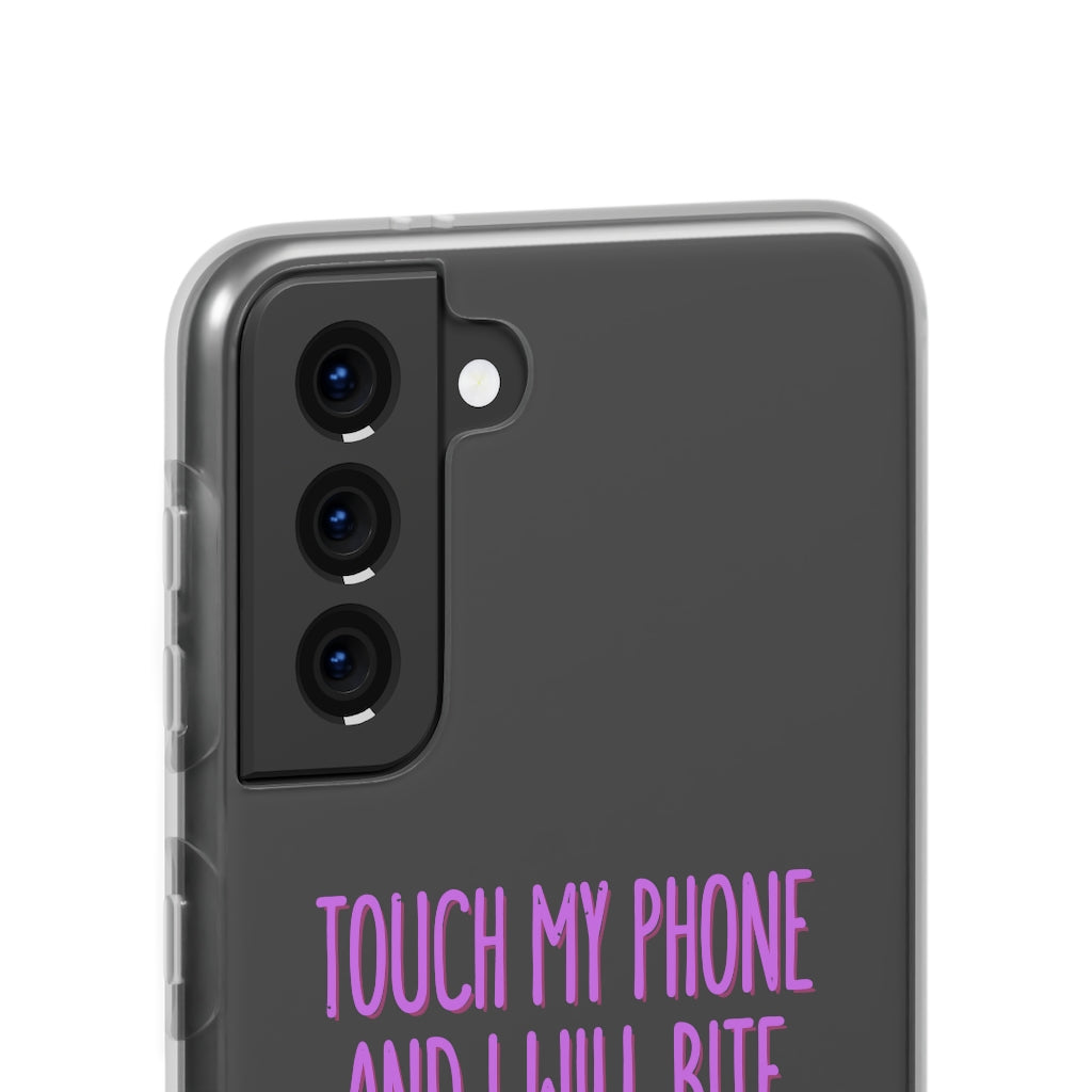 TOUCH MY PHONE AND I WILL BITE YOU FLEXI CASE