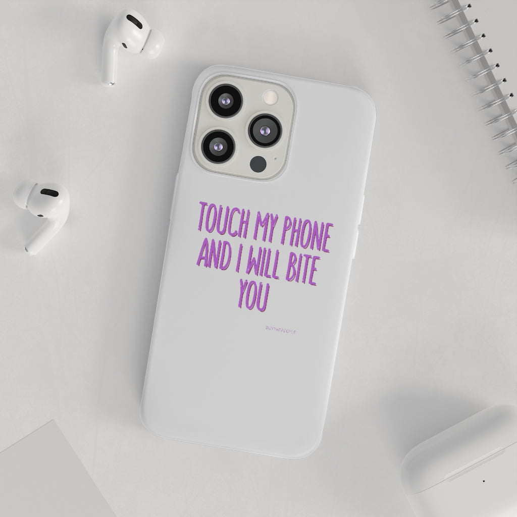 TOUCH MY PHONE AND I WILL BITE YOU FLEXI CASE