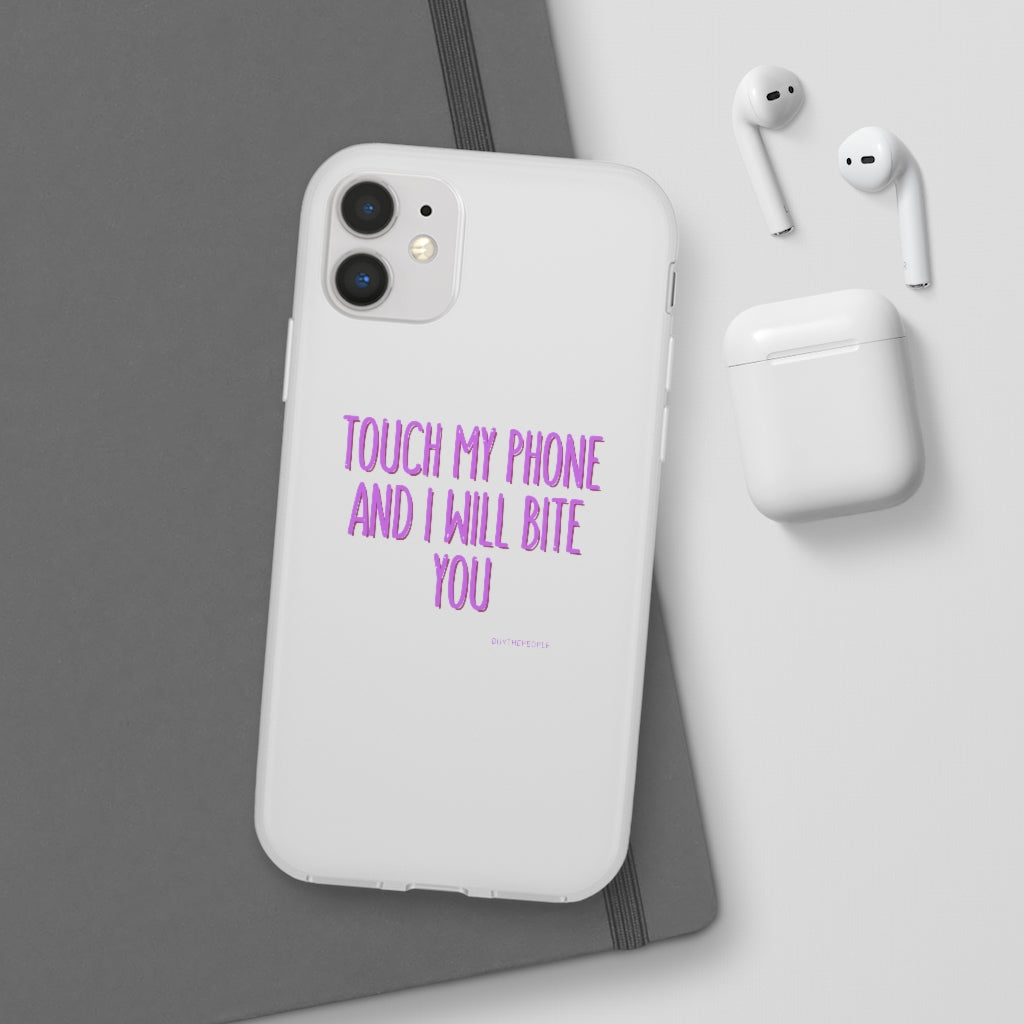 TOUCH MY PHONE AND I WILL BITE YOU FLEXI CASE