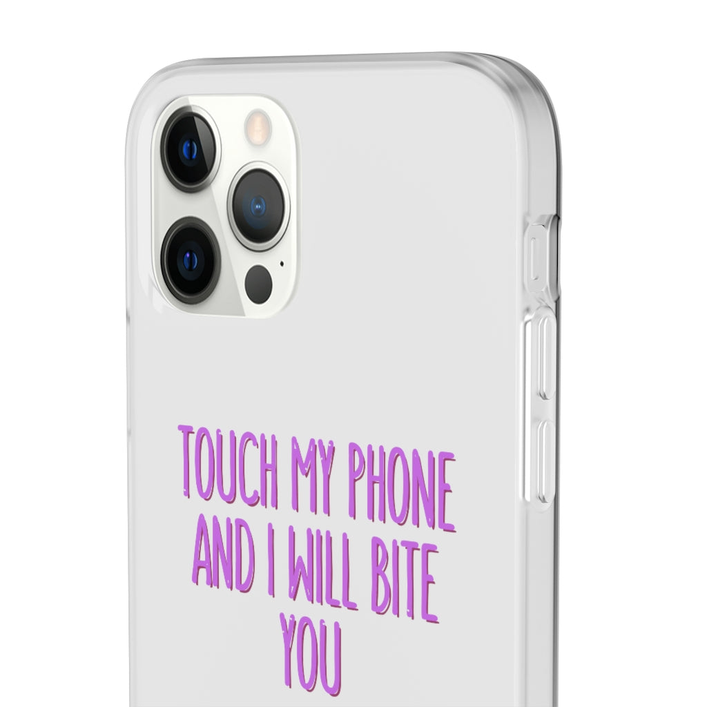 TOUCH MY PHONE AND I WILL BITE YOU FLEXI CASE
