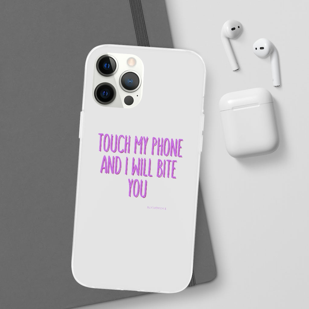 TOUCH MY PHONE AND I WILL BITE YOU FLEXI CASE