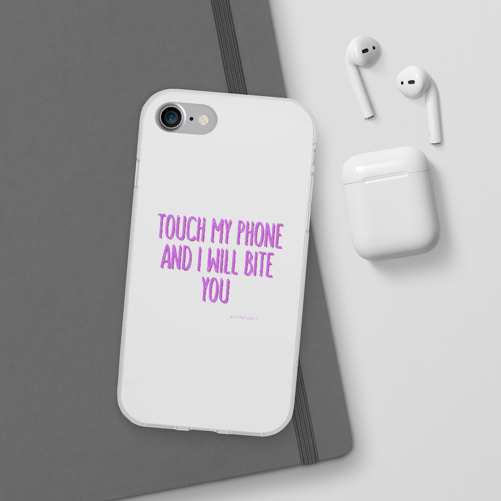 TOUCH MY PHONE AND I WILL BITE YOU FLEXI CASE