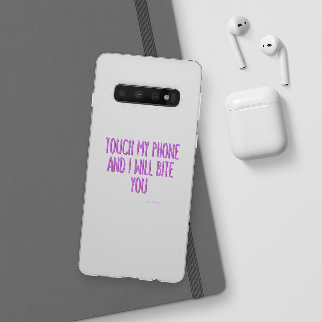 TOUCH MY PHONE AND I WILL BITE YOU FLEXI CASE