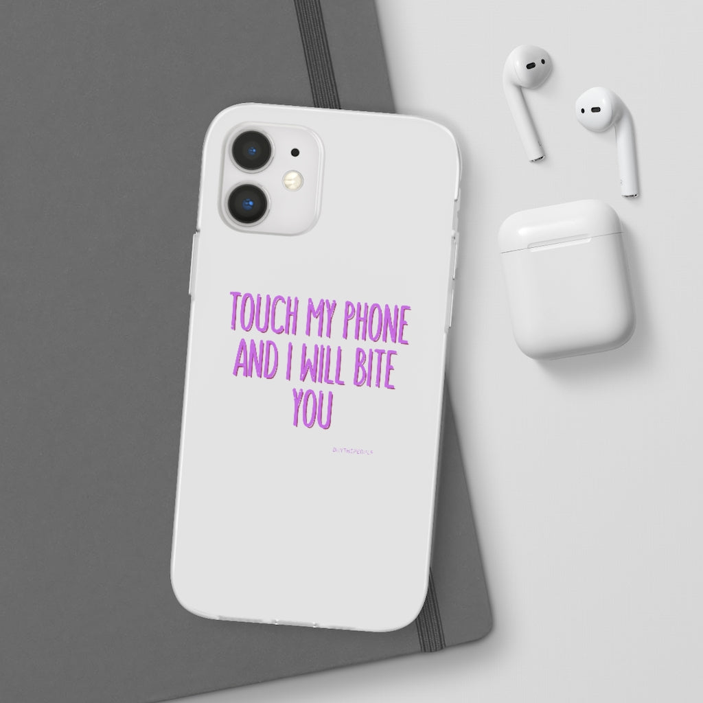 TOUCH MY PHONE AND I WILL BITE YOU FLEXI CASE