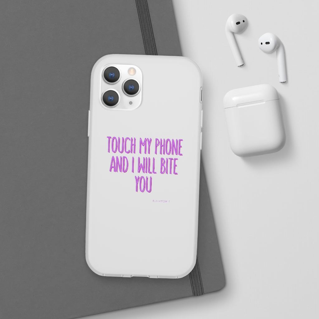 TOUCH MY PHONE AND I WILL BITE YOU FLEXI CASE