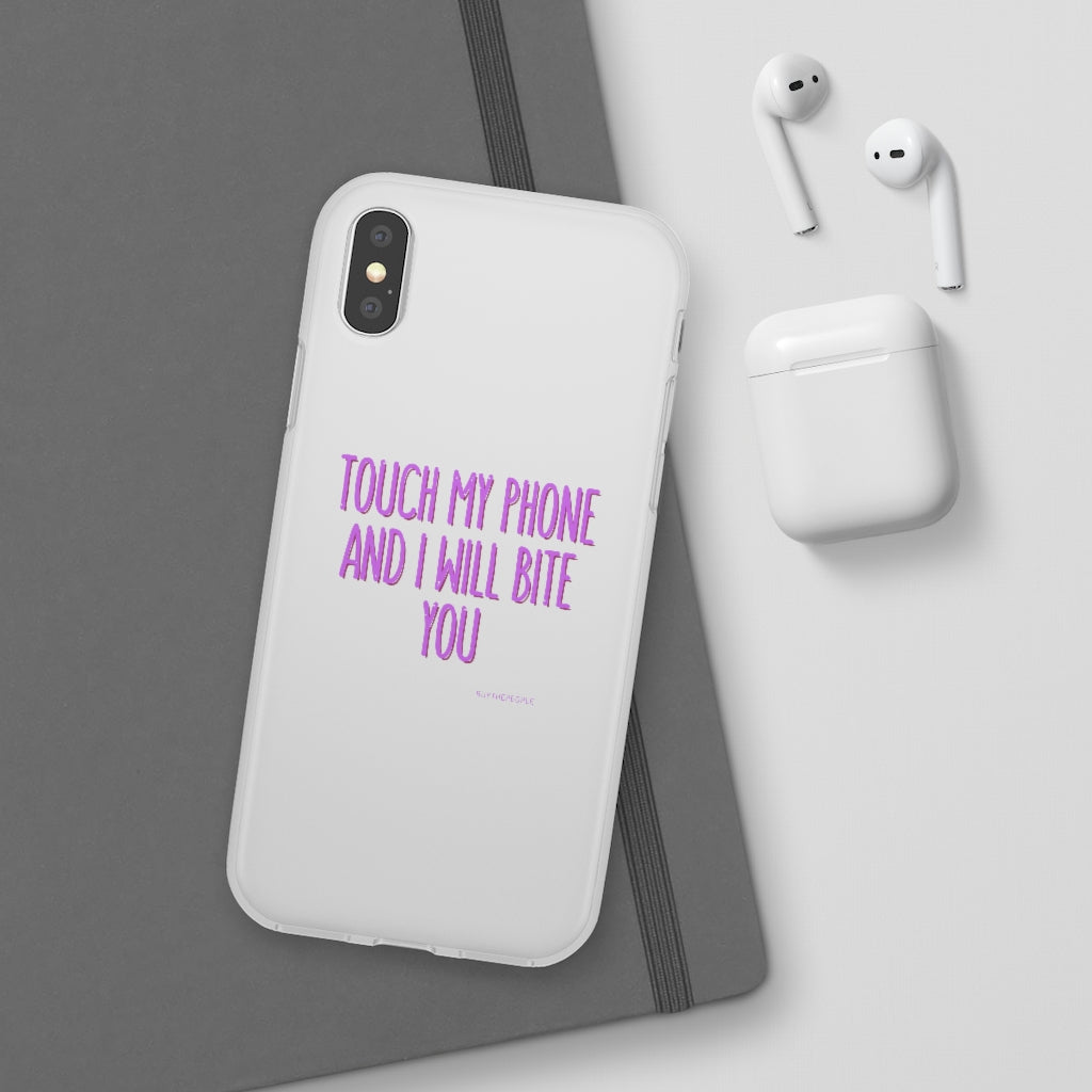 TOUCH MY PHONE AND I WILL BITE YOU FLEXI CASE