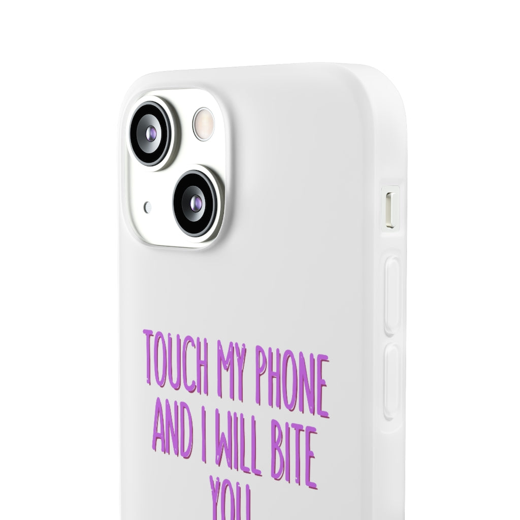 TOUCH MY PHONE AND I WILL BITE YOU FLEXI CASE