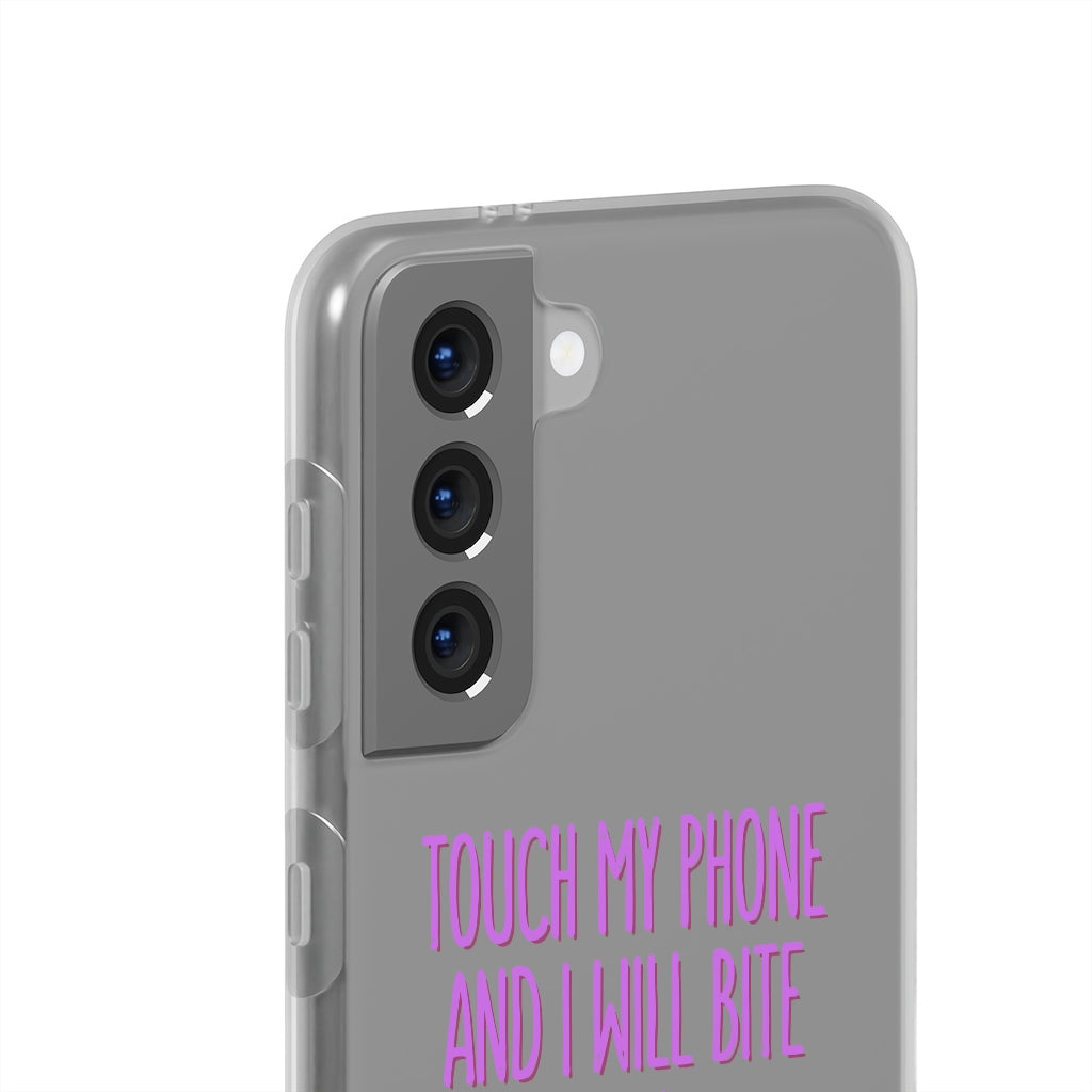 TOUCH MY PHONE AND I WILL BITE YOU FLEXI CASE