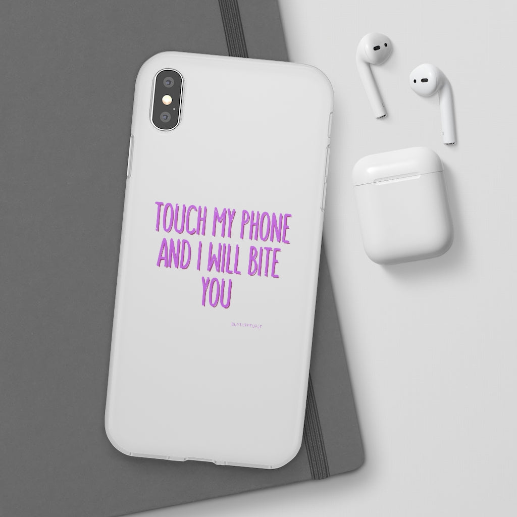 TOUCH MY PHONE AND I WILL BITE YOU FLEXI CASE