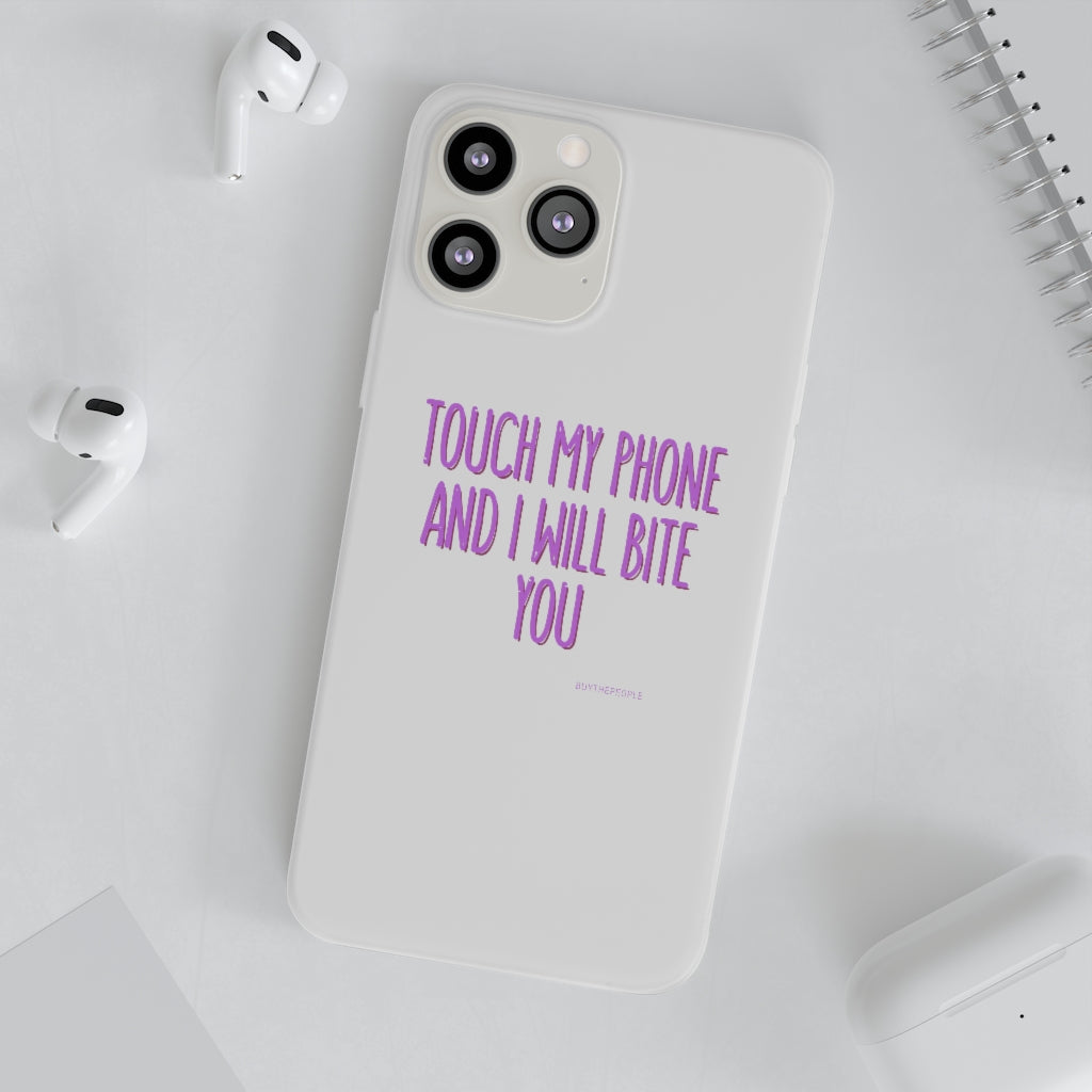 TOUCH MY PHONE AND I WILL BITE YOU FLEXI CASE