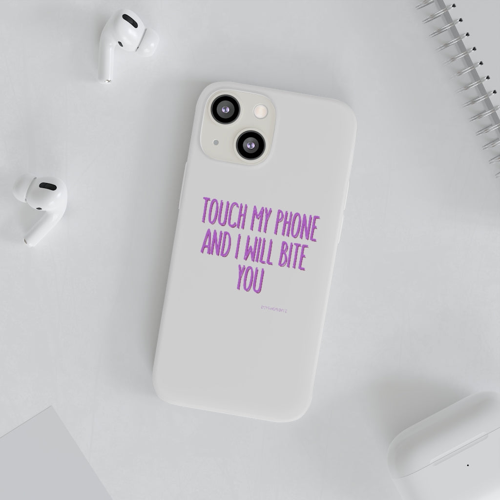 TOUCH MY PHONE AND I WILL BITE YOU FLEXI CASE