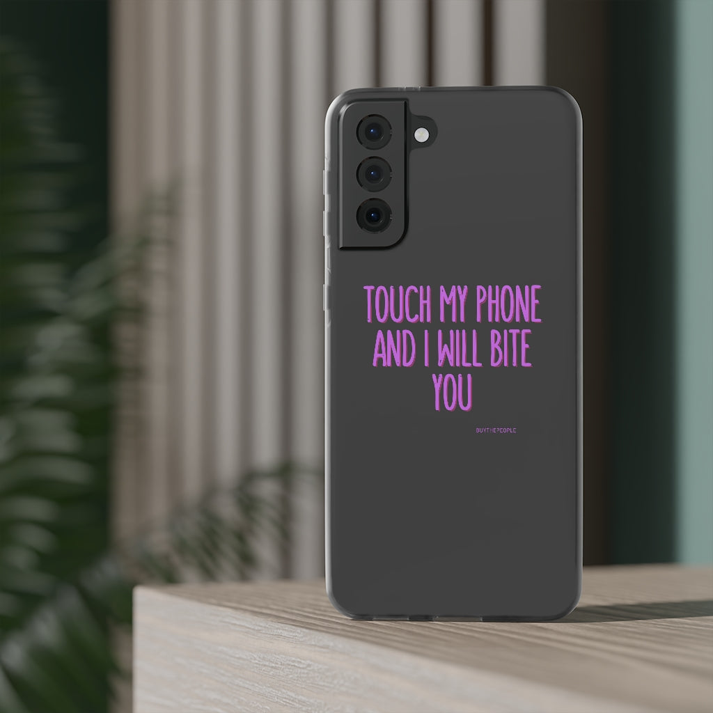 TOUCH MY PHONE AND I WILL BITE YOU FLEXI CASE