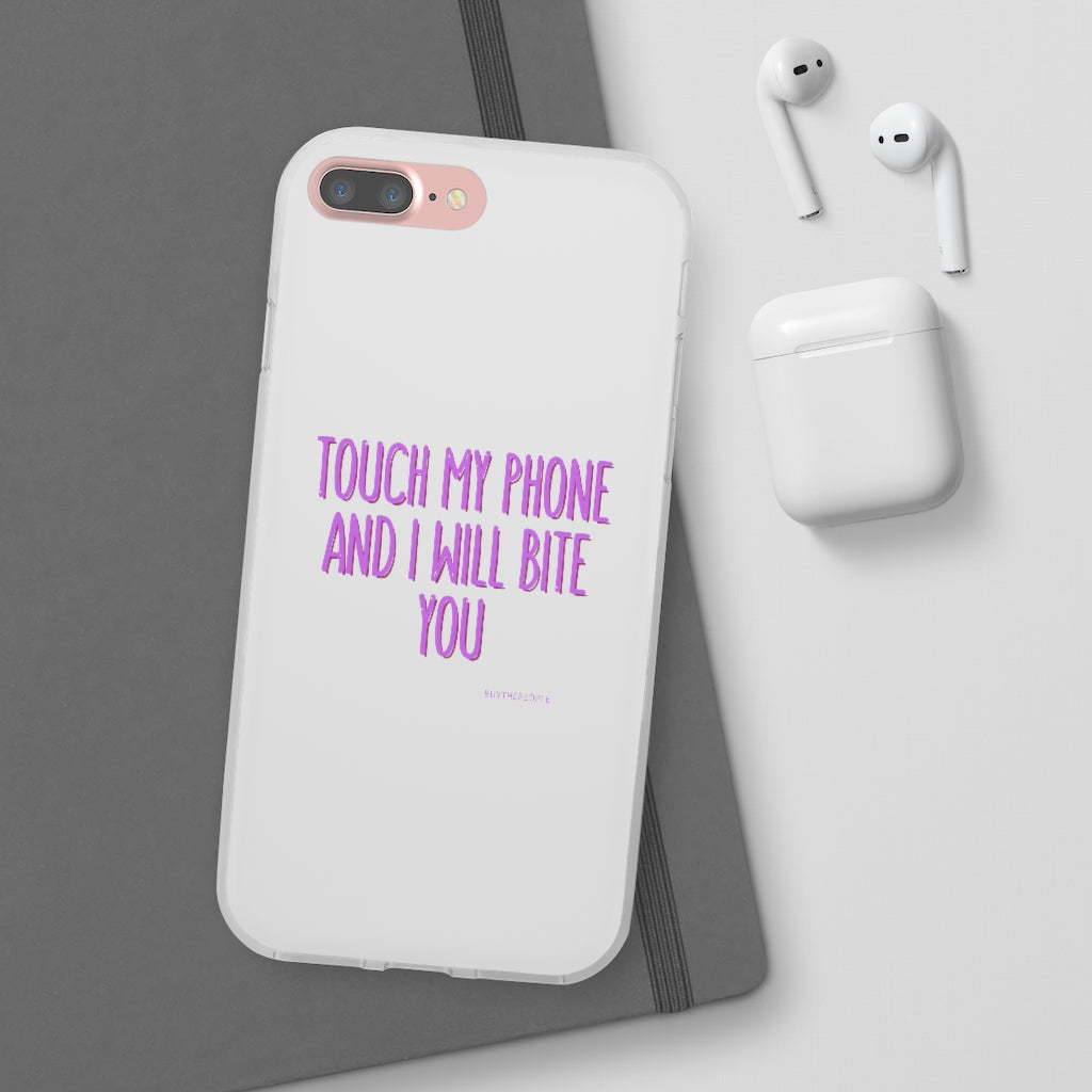 TOUCH MY PHONE AND I WILL BITE YOU FLEXI CASE