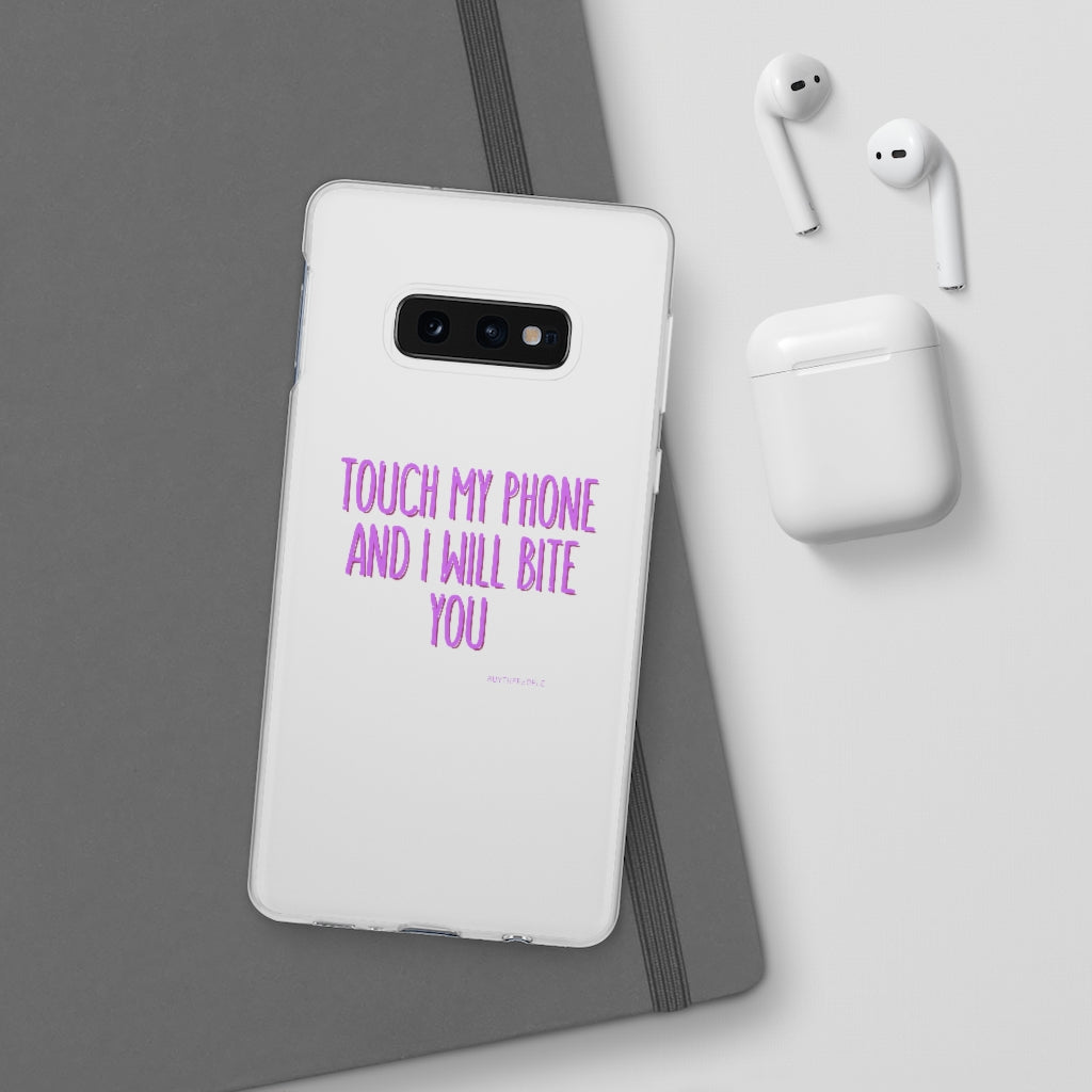 TOUCH MY PHONE AND I WILL BITE YOU FLEXI CASE