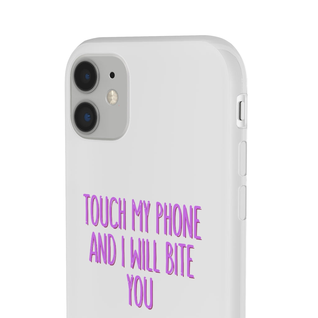 TOUCH MY PHONE AND I WILL BITE YOU FLEXI CASE