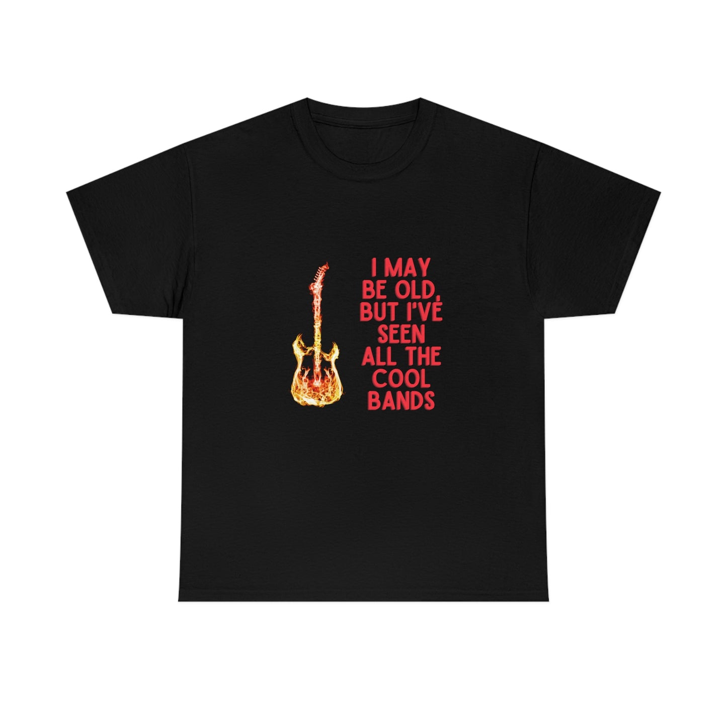 I MAY BE OLD BUT I'VE SEEN ALL THE COOL BANDS Unisex Heavy Cotton Tee