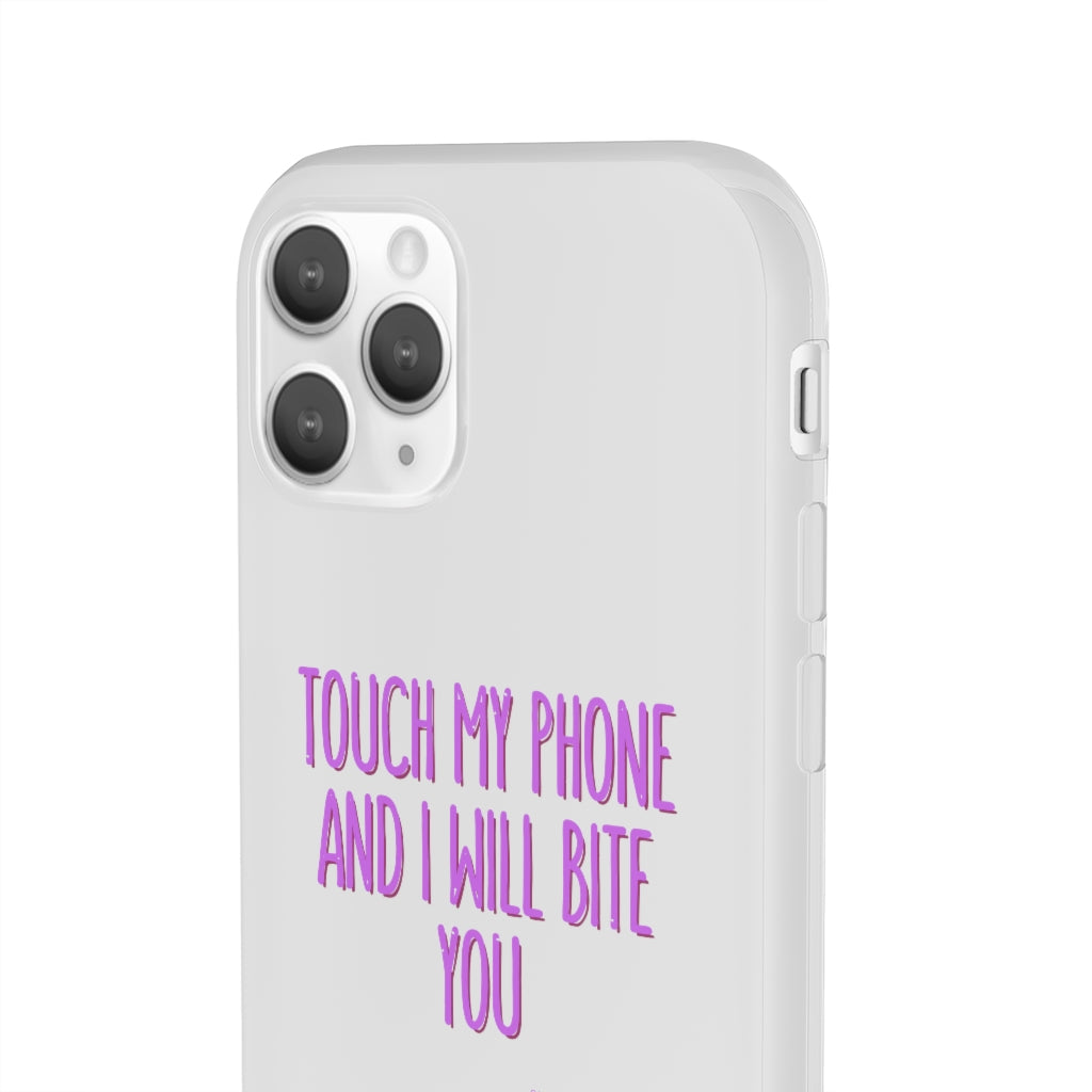 TOUCH MY PHONE AND I WILL BITE YOU FLEXI CASE