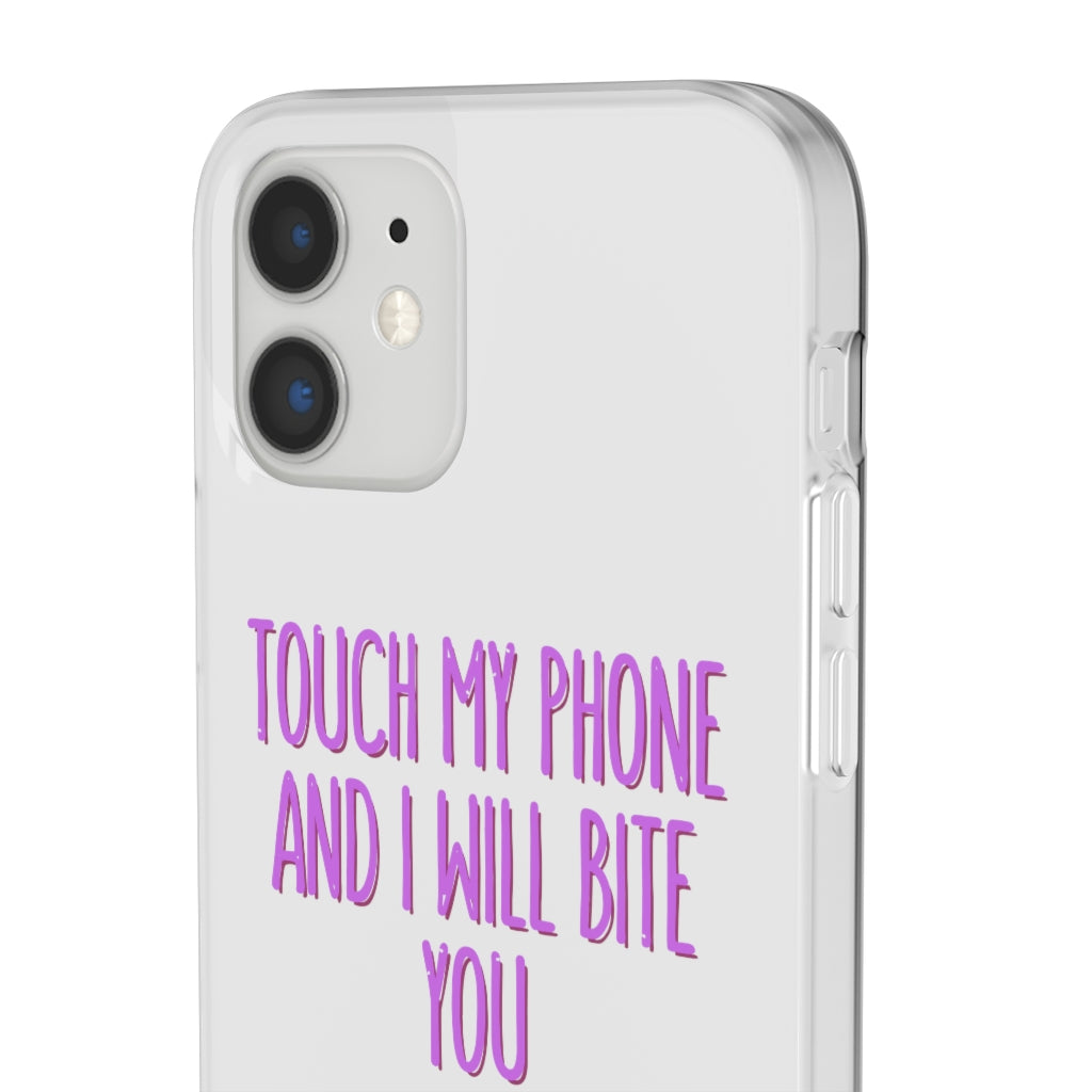 TOUCH MY PHONE AND I WILL BITE YOU FLEXI CASE