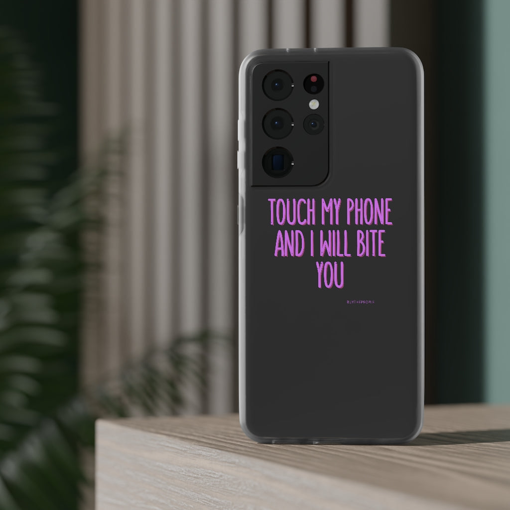 TOUCH MY PHONE AND I WILL BITE YOU FLEXI CASE