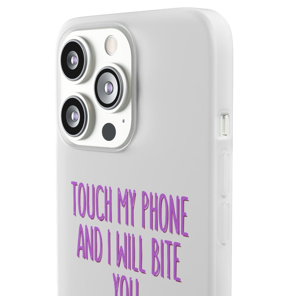 TOUCH MY PHONE AND I WILL BITE YOU FLEXI CASE