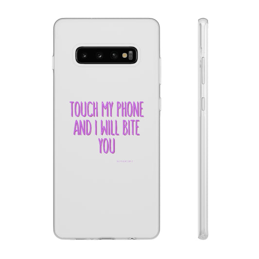 TOUCH MY PHONE AND I WILL BITE YOU FLEXI CASE