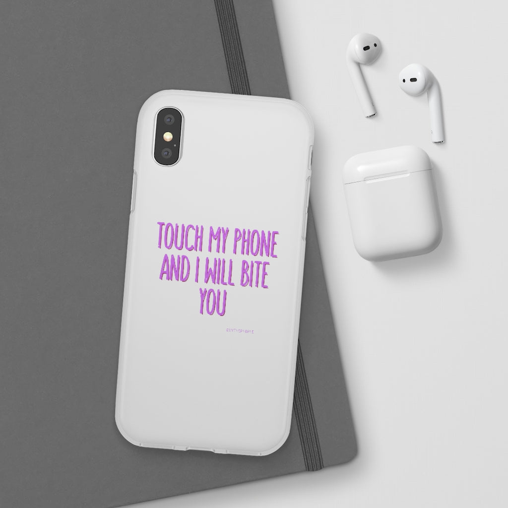 TOUCH MY PHONE AND I WILL BITE YOU FLEXI CASE