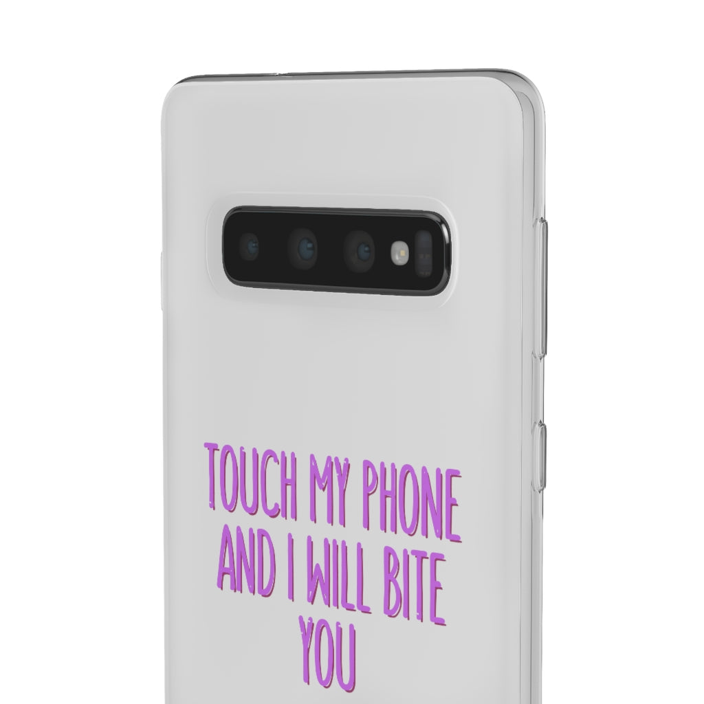 TOUCH MY PHONE AND I WILL BITE YOU FLEXI CASE