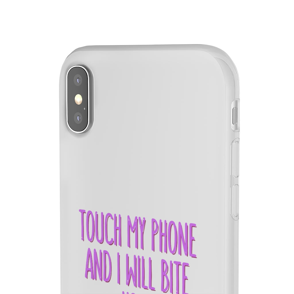 TOUCH MY PHONE AND I WILL BITE YOU FLEXI CASE