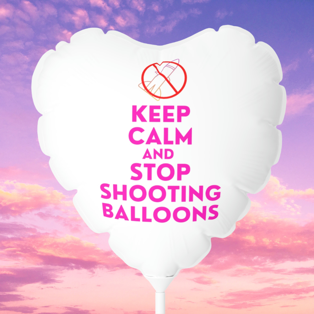 Keep Calm And Stop Shooting Balloons (Heart-shaped, 11" Mylar Balloon)